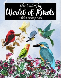 The Colorful World of Birds Adult Coloring Book